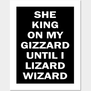 she king on my gizzard until i lizard wizard Posters and Art